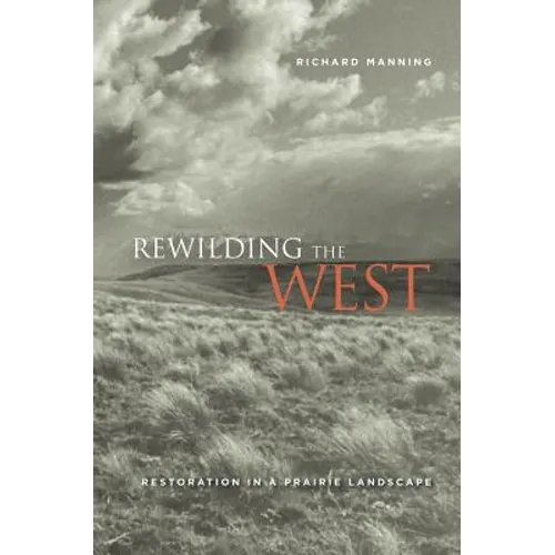 Rewilding the West: Restoration in a Prairie Landscape - Paperback