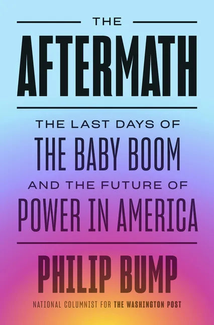 The Aftermath: The Last Days of the Baby Boom and the Future of Power in America - Hardcover