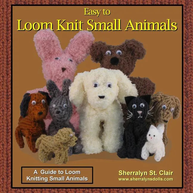 Easy to Loom Knit Small Animals: A Guide to Loom Knitting Small Animals - Paperback