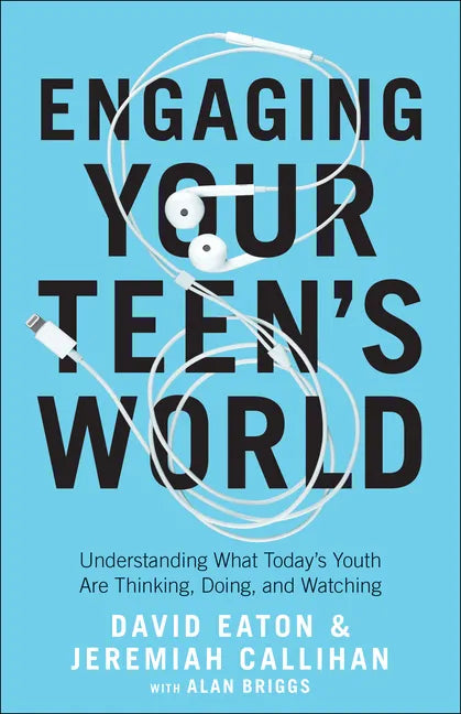 Engaging Your Teen's World: Understanding What Today's Youth Are Thinking, Doing, and Watching - Paperback