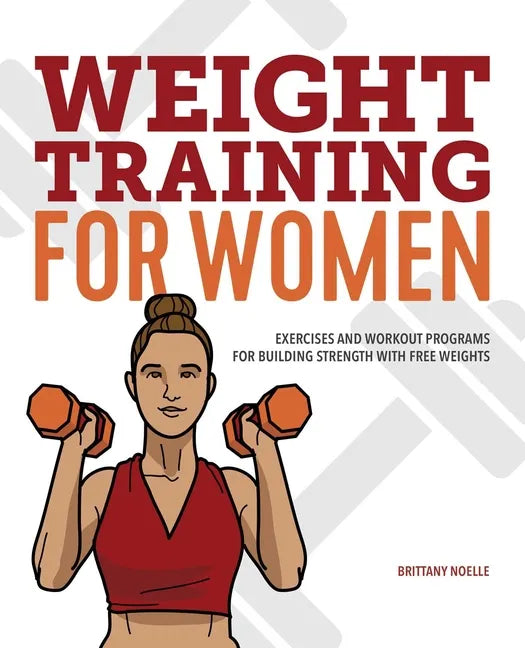 Weight Training for Women: Exercises and Workout Programs for Building Strength with Free Weights - Paperback