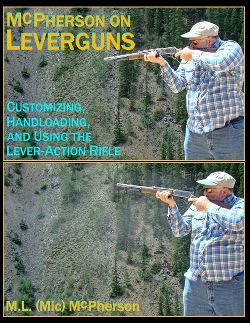McPherson On Leverguns: Customizing, Handloading, and Using The Lever-Action Rifle (Black And White Edition) - Paperback