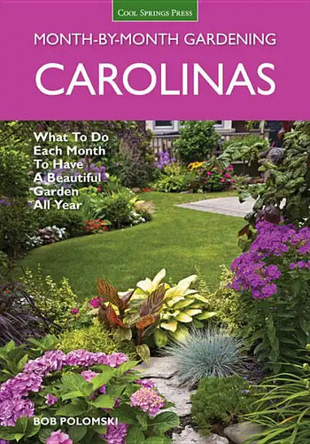 Carolinas Month-By-Month Gardening: What to Do Each Month to Have a Beautiful Garden All Year - Paperback