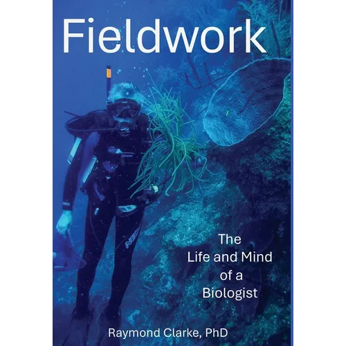 Fieldwork: The Life and Mind of a Biologist - Hardcover