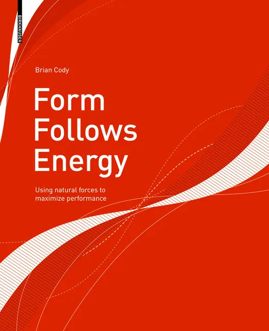 Form Follows Energy: Using Natural Forces to Maximize Performance - Paperback