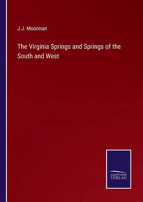 The Virginia Springs and Springs of the South and West - Paperback