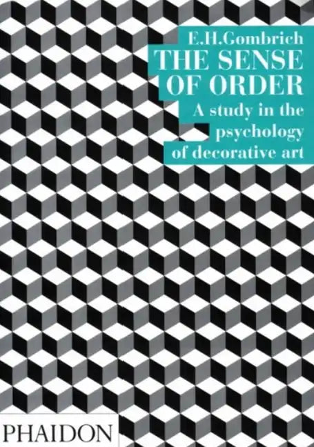 The Sense of Order: A Study in the Psychology of Decorative Art - Paperback