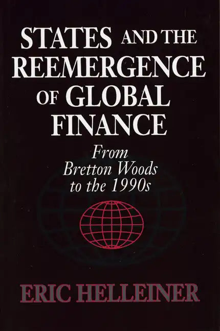 States and the Reemergence of Global Finance: From Bretton Woods to the 1990s - Paperback