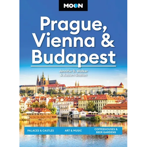 Moon Prague, Vienna & Budapest: Palaces & Castles, Art & Music, Coffeehouses & Beer Gardens - Paperback