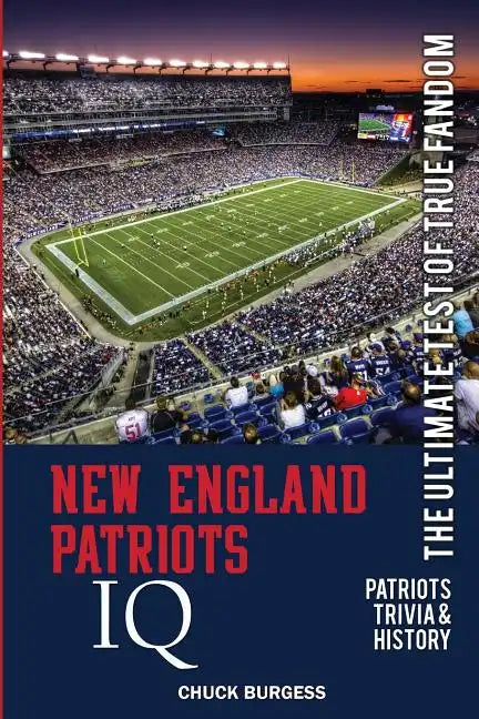 New England Patriots IQ: The Ultimate Test of True Fandom (History & Trivia) - Paperback