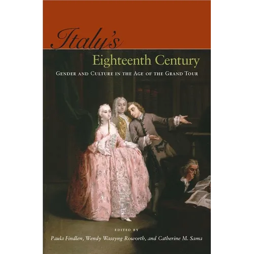 Italy's Eighteenth Century: Gender and Culture in the Age of the Grand Tour - Hardcover