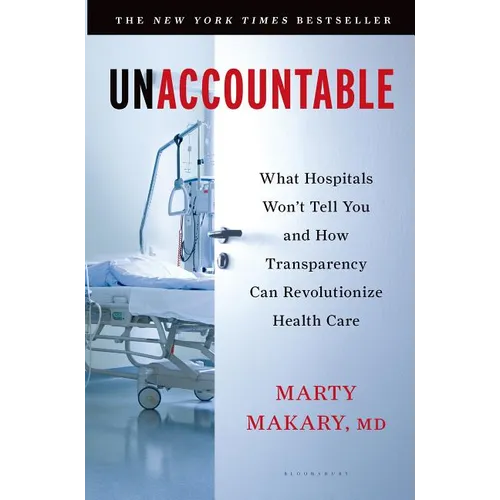 Unaccountable: What Hospitals Won't Tell You and How Transparency Can Revolutionize Health Care - Paperback