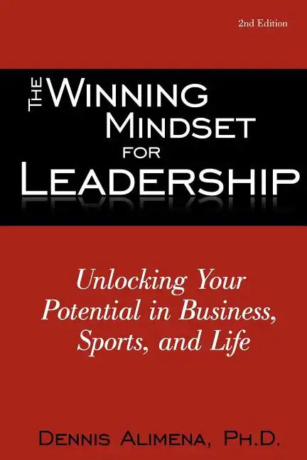 The Winning Mindset for Leadership: Unlocking Your Potential in Business, Sports, and Life - Paperback