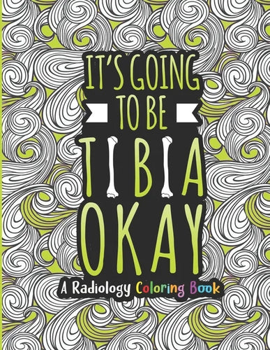 Radiology Coloring Book: A Radiology Life Coloring Book for Adults A Snarky & Humorous Radiologist Coloring Book for Stress Relief & Relaxation - Paperback