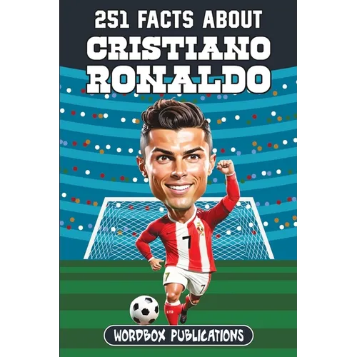 251 Facts About Cristiano Ronaldo: Facts, Trivia & Quiz For Die-Hard Ronaldo Fans - Paperback