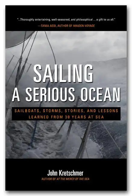 Sailing a Serious Ocean: Sailboats, Storms, Stories and Lessons Learned from 30 Years at Sea - Hardcover