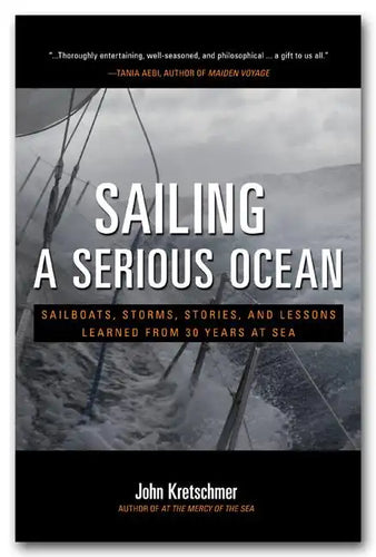 Sailing a Serious Ocean: Sailboats, Storms, Stories and Lessons Learned from 30 Years at Sea - Hardcover