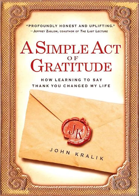A Simple Act of Gratitude: How Learning to Say Thank You Changed My Life - Paperback