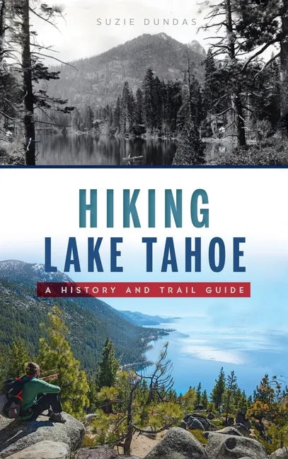 Hiking Lake Tahoe: A History and Trail Guide - Hardcover