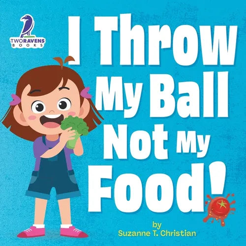 I Throw My Ball, Not My Food!: An Affirmation-Themed Toddler Book About Not Throwing Food (Ages 2-4) - Paperback
