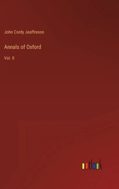 Annals of Oxford: Vol. II - Hardcover