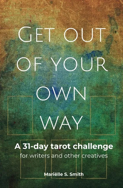 Get Out of Your Own Way: A 31-Day Tarot Challenge for Writers and Other Creatives - Paperback