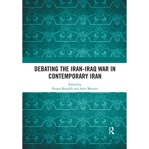 Debating the Iran-Iraq War in Contemporary Iran - Paperback