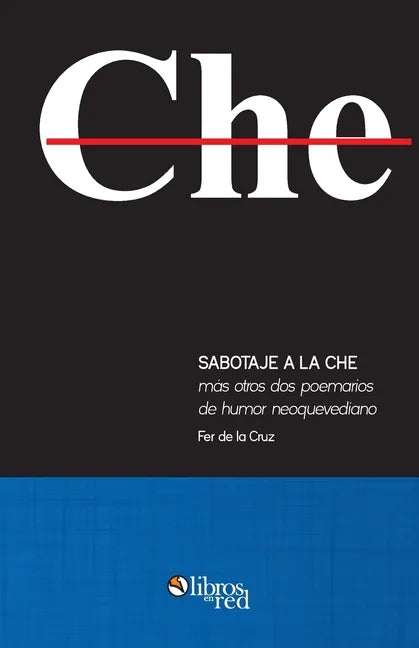 Sabotaje a la che mas otros dos poemarios de humor neoquevediano - Paperback