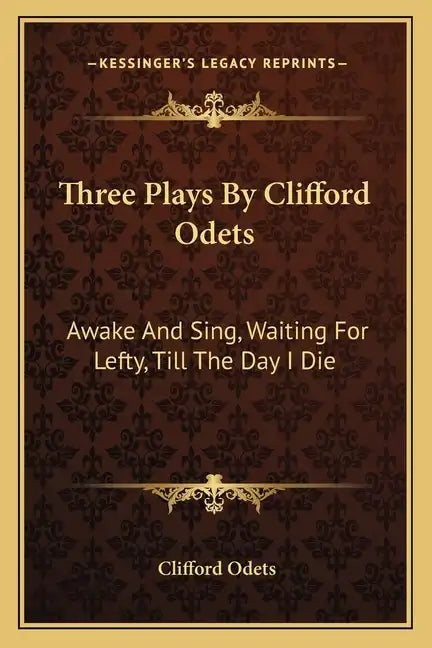 Three Plays by Clifford Odets: Awake and Sing, Waiting for Lefty, Till the Day I Die - Paperback