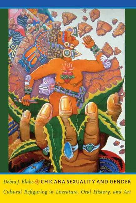 Chicana Sexuality and Gender: Cultural Refiguring in Literature, Oral History, and Art - Paperback