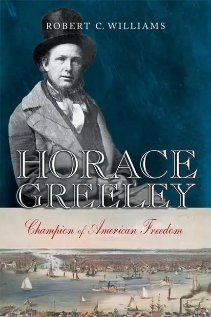 Horace Greeley: Champion of American Freedom - Hardcover