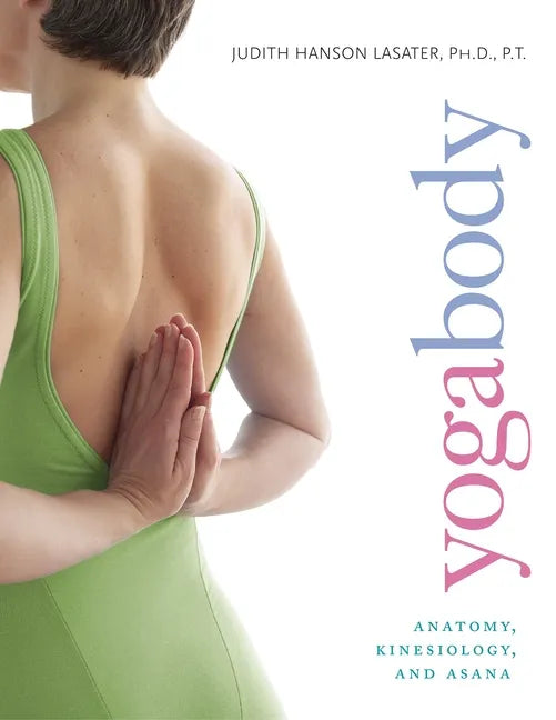 Yogabody: Anatomy, Kinesiology, and Asana - Paperback