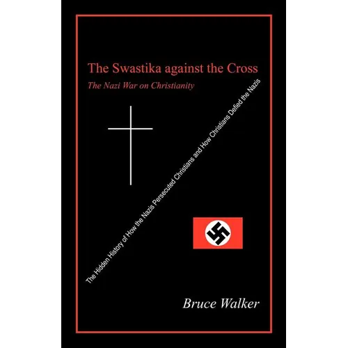 The Swastika Against the Cross: The Nazi War on Christianity - Paperback