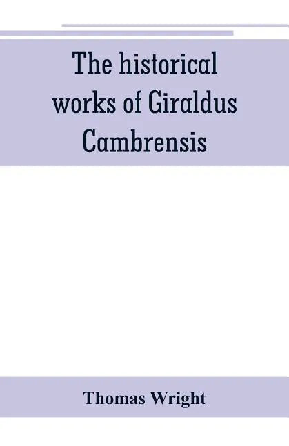 The historical works of Giraldus Cambrensis: containing the topography of Ireland, and the history of The conquest of Ireland, translated by 