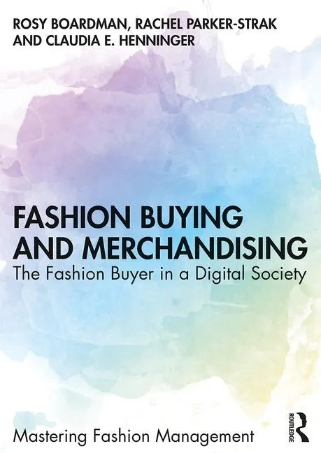 Fashion Buying and Merchandising: The Fashion Buyer in a Digital Society - Paperback