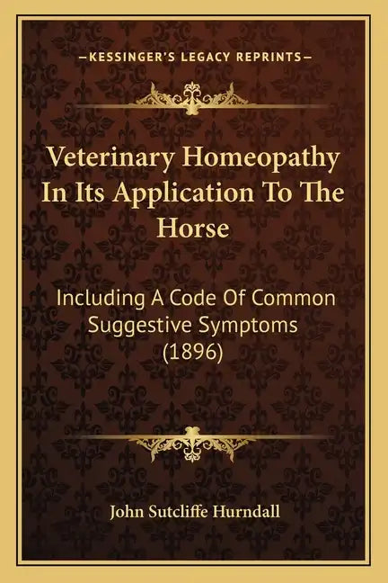 Veterinary Homeopathy In Its Application To The Horse: Including A Code Of Common Suggestive Symptoms (1896) - Paperback