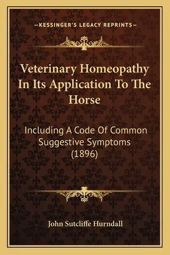 Veterinary Homeopathy In Its Application To The Horse: Including A Code Of Common Suggestive Symptoms (1896) - Paperback