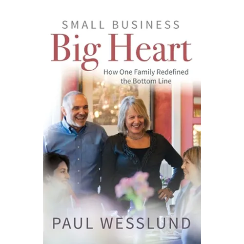 Small Business Big Heart: How One Family Redefined the Bottom Line - Paperback