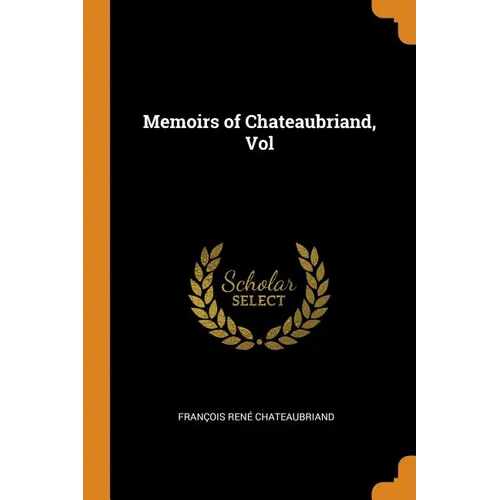 Memoirs of Chateaubriand, Vol - Paperback