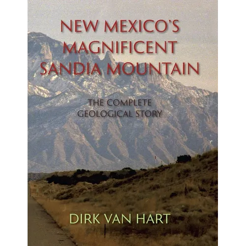 New Mexico's Magnificent Sandia Mountain: The Complete Geological Story - Paperback