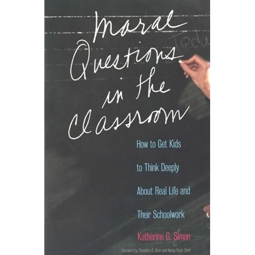 Moral Questions in the Classroom: How to Get Kids to Think Deeply about Real Life and Their Schoolwork - Paperback