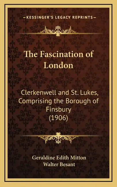 The Fascination of London: Clerkenwell and St. Lukes, Comprising the Borough of Finsbury (1906) - Hardcover