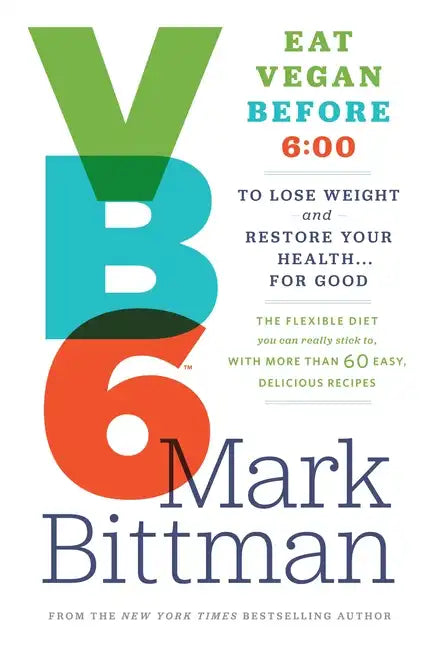 VB6: Eat Vegan Before 6: 00 to Lose Weight and Restore Your Health... for Good - Hardcover