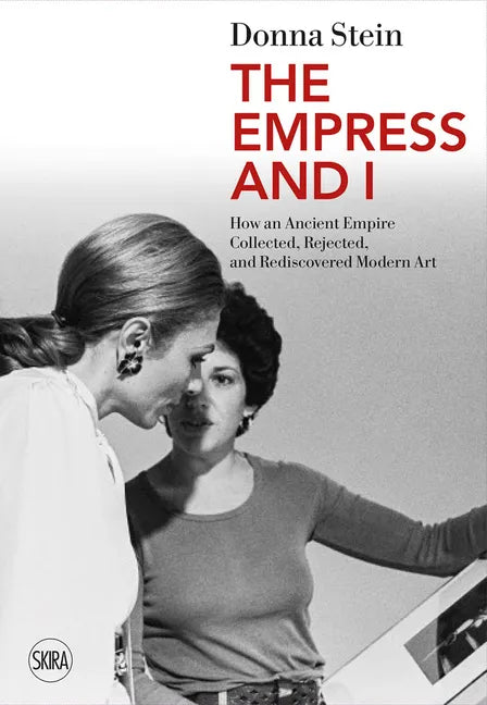 The Empress and I: How an Ancient Empire Collected, Rejected and Rediscovered Modern Art - Paperback