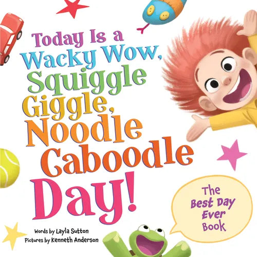 Today Is a Wacky Wow, Squiggle Giggle, Noodle Caboodle Day! - Hardcover