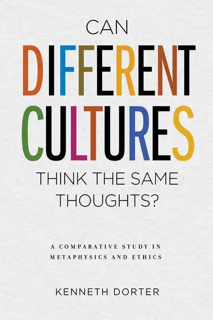 Can Different Cultures Think the Same Thoughts?: A Comparative Study in Metaphysics and Ethics - Hardcover