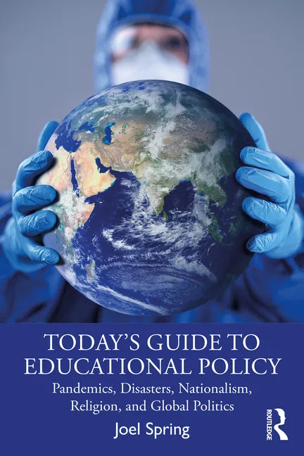 Today's Guide to Educational Policy: Pandemics, Disasters, Nationalism, Religion, and Global Politics - Paperback