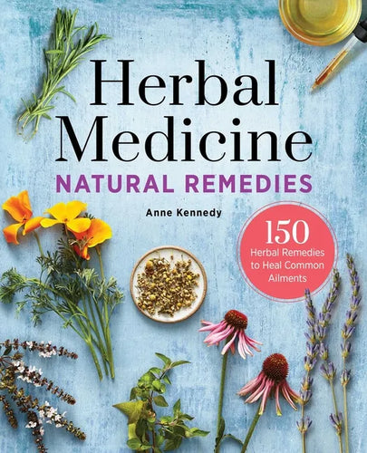 Herbal Medicine Natural Remedies: 150 Herbal Remedies to Heal Common Ailments - Paperback