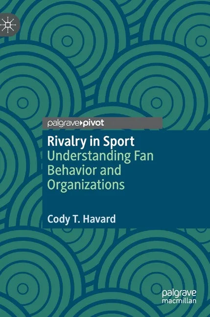 Rivalry in Sport: Understanding Fan Behavior and Organizations - Hardcover
