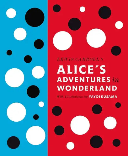 Lewis Carroll's Alice's Adventures in Wonderland: With Artwork by Yayoi Kusama - Hardcover